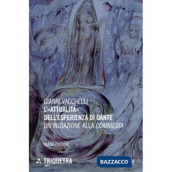 «attualità» dell'esperienza di Dante. Un'iniziazione della «Commedia». Nuova ediz. (L')