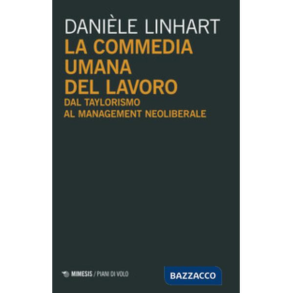 Commedia umana del lavoro. Dal taylorismo al management neoliberale (La)