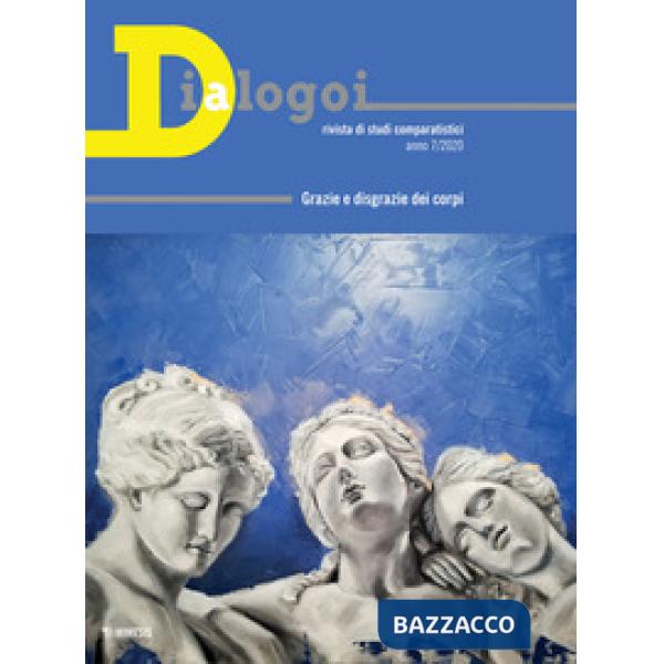 Dialogoi. Rivista di studi comparatistici (2020). Vol. 7: Grazie e disgrazie dei corpi