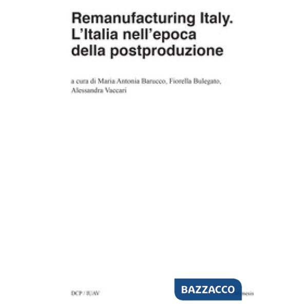 Remanufacturing Italy. L'Italia nell'epoca della postproduzione