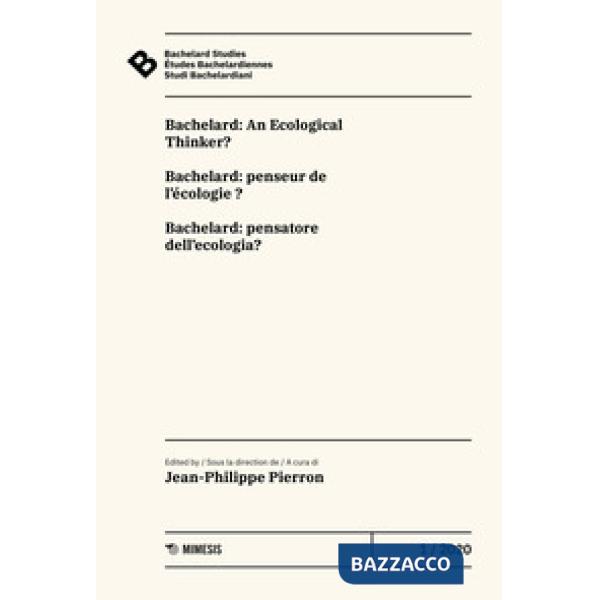 Bachelard Studies-Études Bachelardiennes-Studi Bachelardiani (2020). Vol. 1: Bachelard: An ecological thinker?-Bachelard: penseu