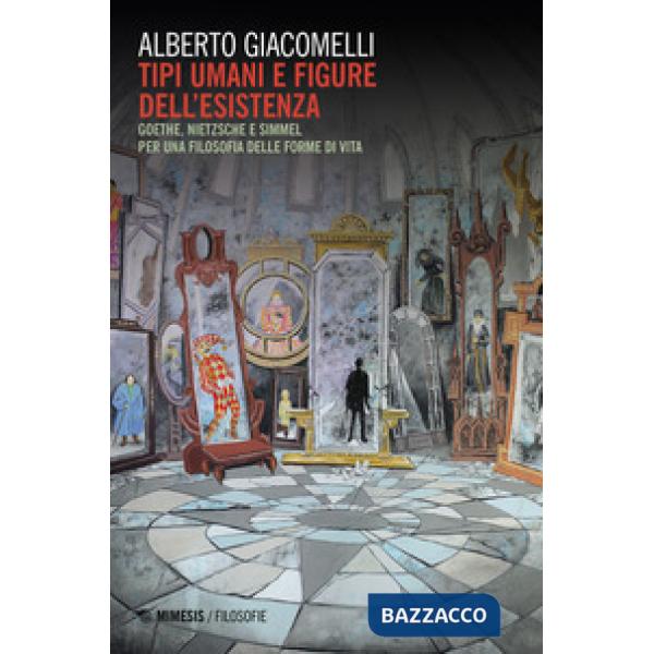 Tipi umani e figure della esistenza. Goethe, Nietzsche e Simmel. Per una filosofia delle forme di vita
