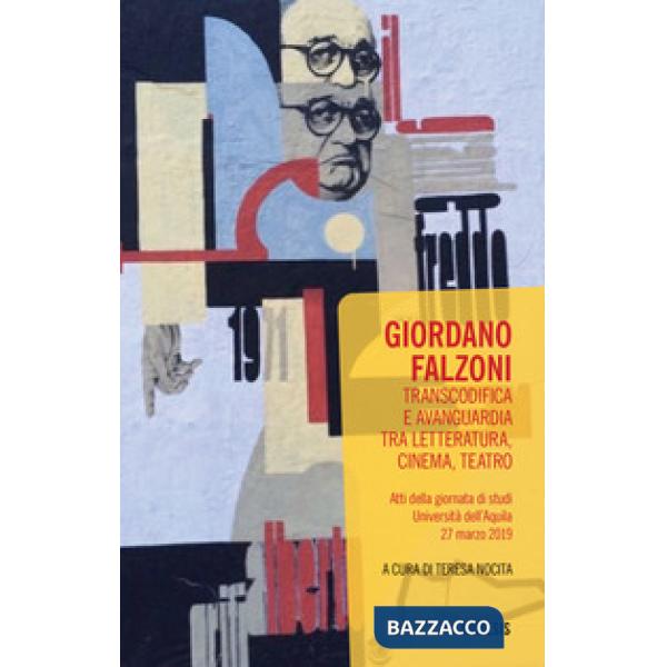 Giordano Falzoni. Transcodifica e avanguardia tra letteratura, cinema, teatro. Atti della Giornata di studi (Università dell'Aqu