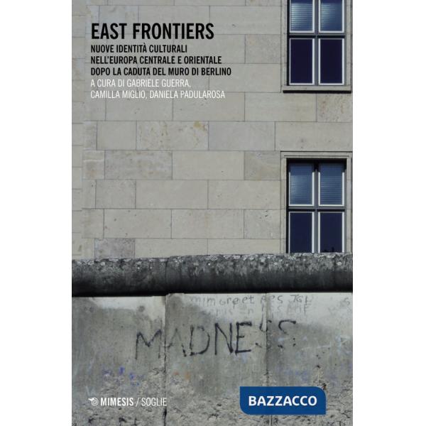 East frontiers. Nuove identità culturali nell'Europa centrale e orientale dopo la caduta del muro di Berlino