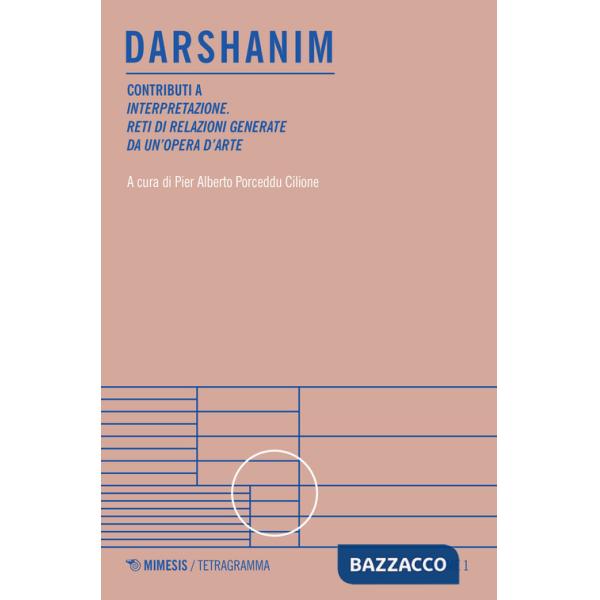 Darshanim. Contributi a «Interpretazione. Reti di relazioni generate da un'opera d'arte». Vol. 1