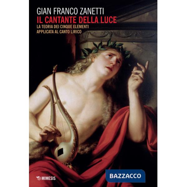 Cantante della luce. La teoria dei cinque elementi applicata al canto lirico (Il)