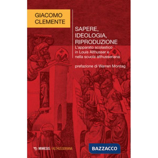 Sapere, ideologia, riproduzione. L'apparato scolastico in Louis Althusser e nella scuola althusseriana