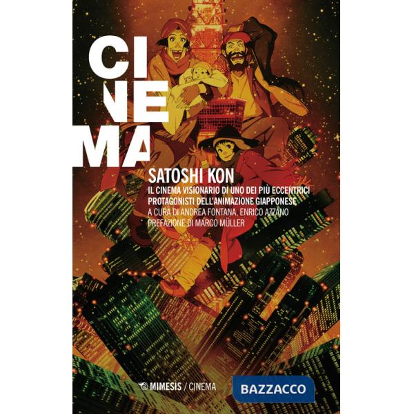 Satoshi Kon. Il cinema visionario di uno dei più eccentrici protagonisti dell'animazione giapponese