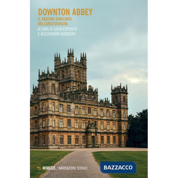 Downton Abbey. Il fascino sfacciato dell'aristocrazia