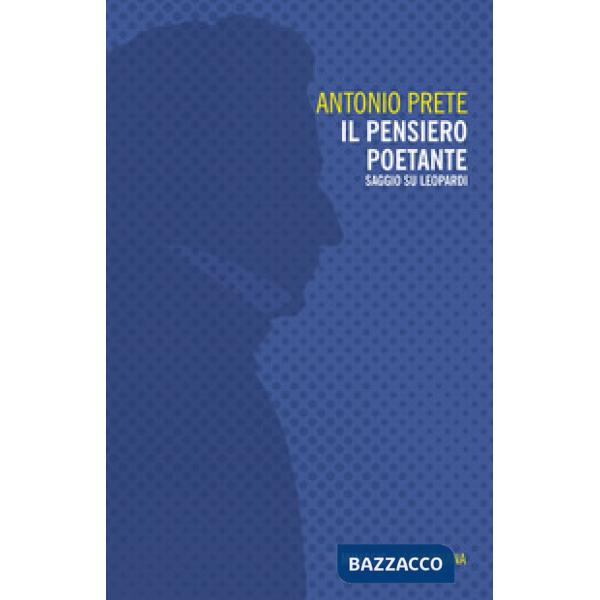 Pensiero poetante. Saggio su Leopardi (Il)