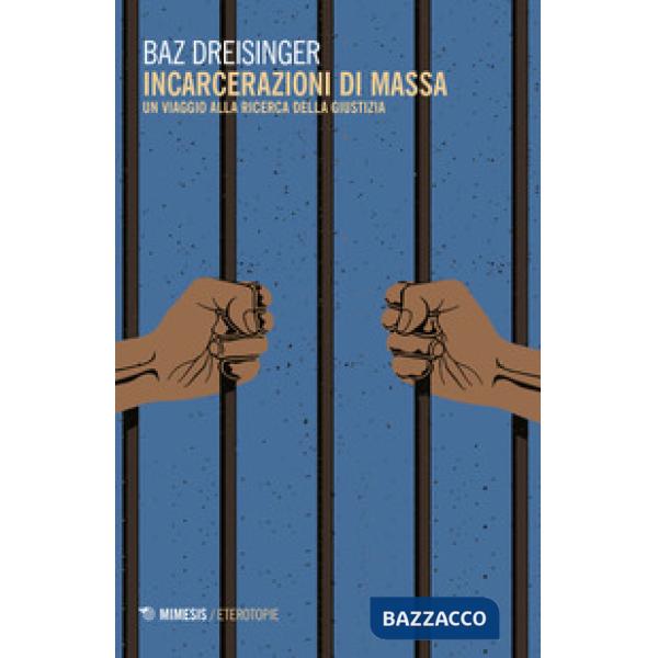 Incarcerazioni di massa. Un viaggio alla ricerca della giustizia
