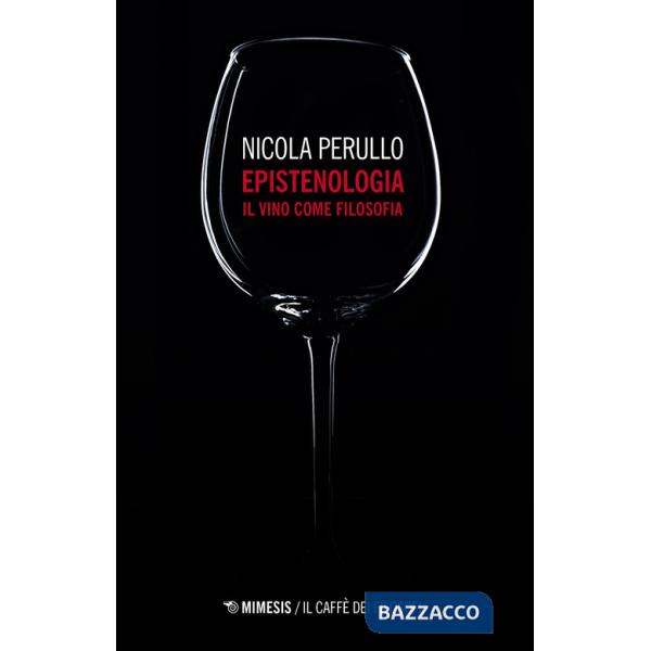 Epistenologia. Il vino come filosofia. Nuova ediz.
