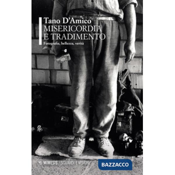 Misericordia e tradimento. Fotografia, bellezza, verità. Ediz. illustrata