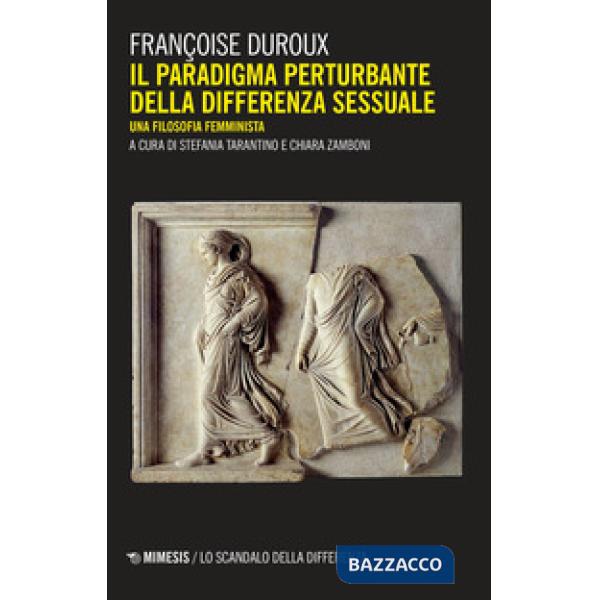 Paradigma perturbante della differenza sessuale. Una filosofia femminista (Il)