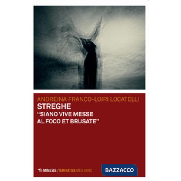 Streghe. «Siano vive messe al foco et brusate»