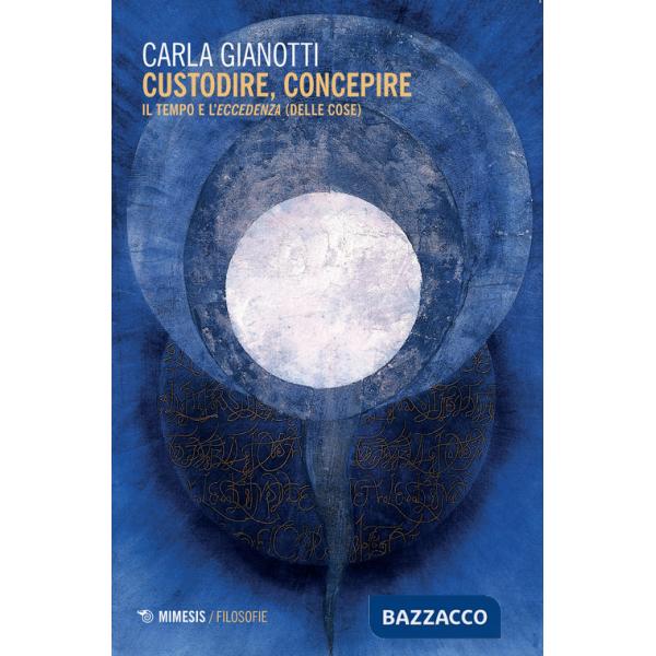 Custodire, concepire. Il tempo e l'eccedenza (delle cose)