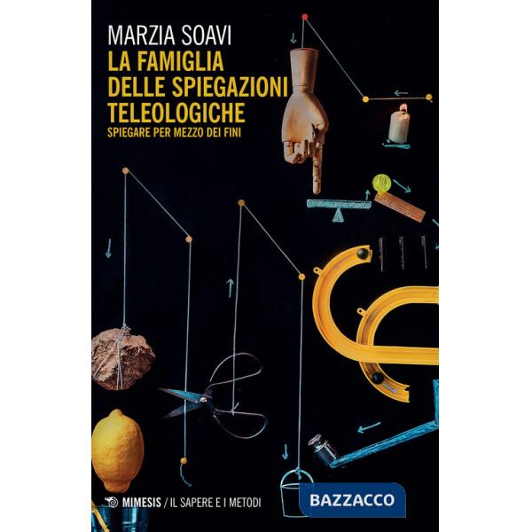 Famiglia delle spiegazioni teleologiche. Spiegare per mezzo dei fini (La)