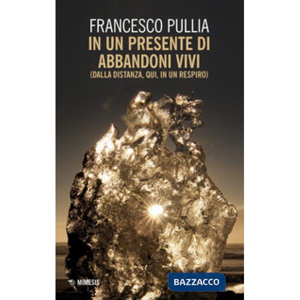 In un presente di abbandoni vivi (dalla distanza, qui, in un respiro)