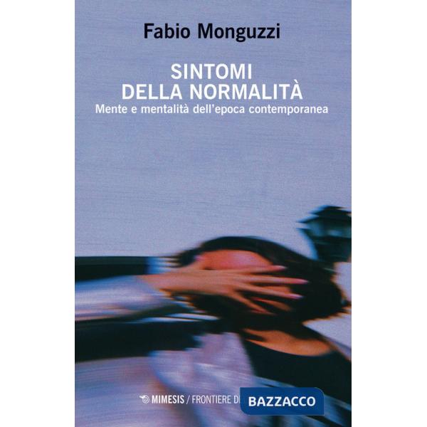 Sintomi della normalità. Mente e mentalità dell'epoca contemporanea