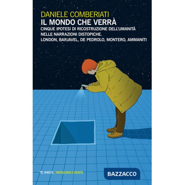 Mondo che verrà. Cinque ipotesi di ricostruzione dell'umanità nelle narrazioni distopiche. London, Barjavel, De Pedrolo, Montero
