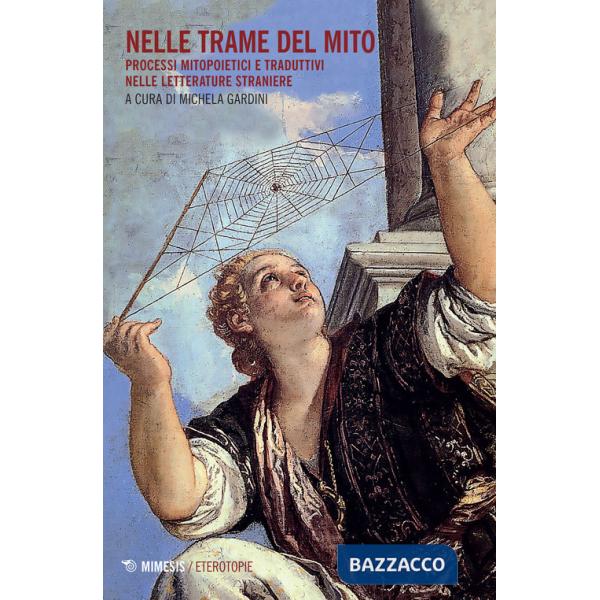 Nelle trame del mito. Processi mitopoietici e traduttivi nelle letterature straniere