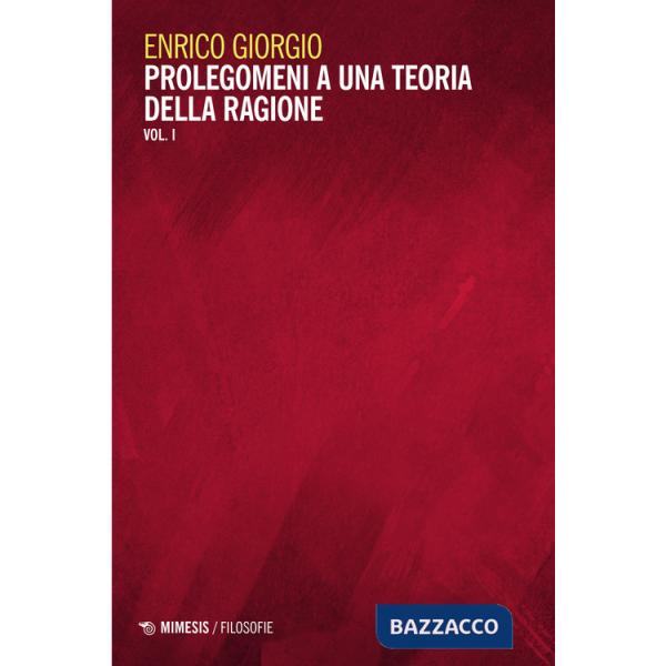 Prolegomeni a una teoria della ragione. Vol. 1
