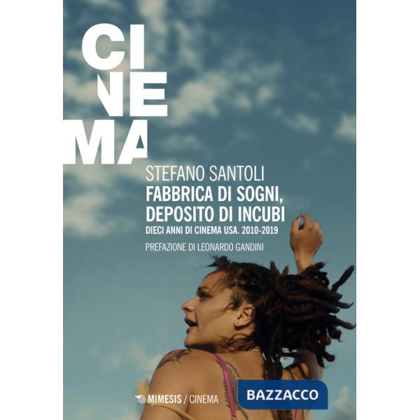 Fabbrica di sogni, deposito di incubi. Dieci anni di cinema USA. 2010-2019