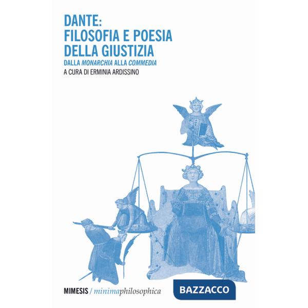Dante: filosofia e poesia della giustizia. Dalla «Monarchia» alla «Commedia»