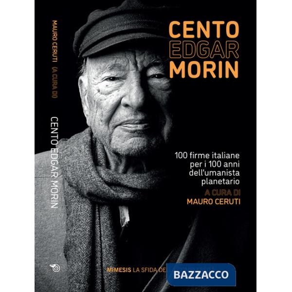 Cento Edgar Morin. 100 firme italiane per i 100 anni dell'umanista planetario