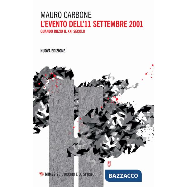Evento dell'11 settembre 2001. Quando iniziò il XXI secolo. Nuova ediz. (L')