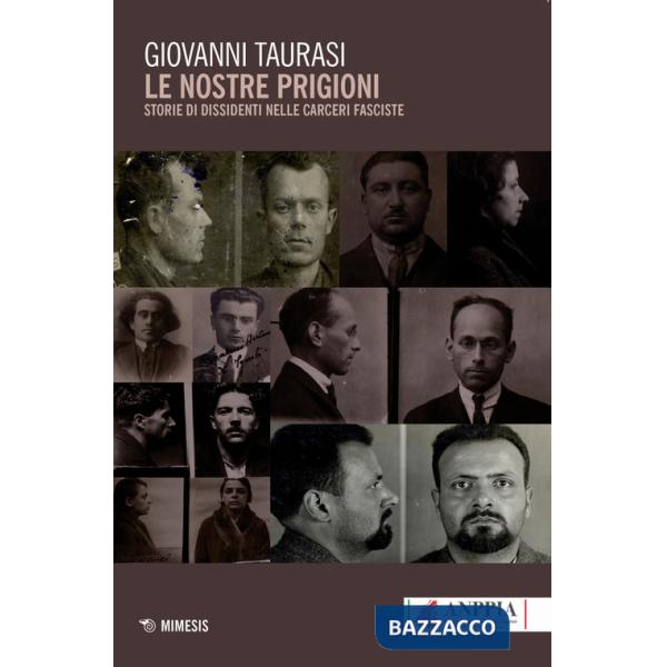 Nostre prigioni. Storie di dissidenti nelle carceri fasciste (Le)