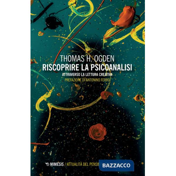 Riscoprire la psicoanalisi. Attraverso la lettura creativa