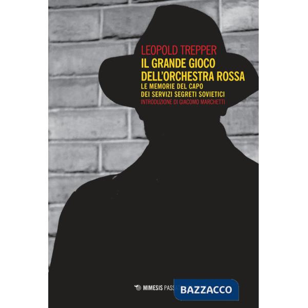 Grande gioco dell'Orchestra Rossa. Le memorie del capo dei servizi segreti sovietici (Il)