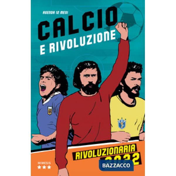 Rivoluzionaria 2022. Calcio e rivoluzione. Agenda settimanale 12 mesi