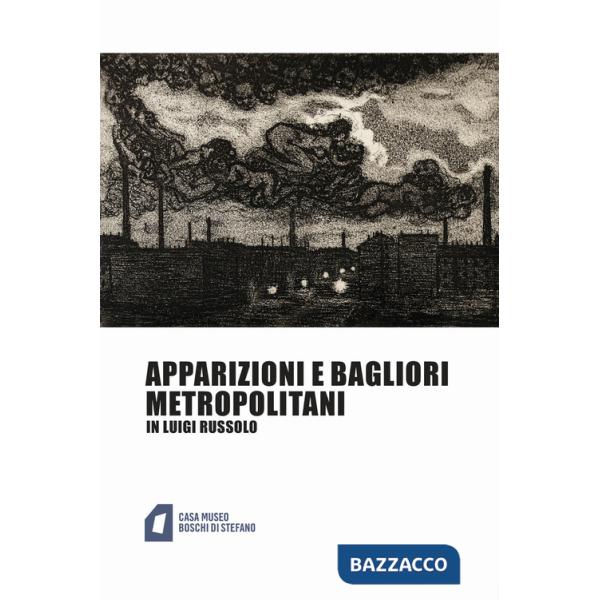 Apparizioni e bagliori metropolitani in Luigi Russolo. Ediz. illustrata