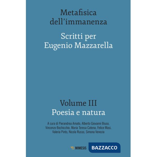 Metafisica dell'immanenza. Scritti per Eugenio Mazzarella. Vol. 3: Poesia e natura