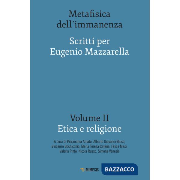 Metafisica dell'immanenza. Scritti per Eugenio Mazzarella. Vol. 2: Etica e religione