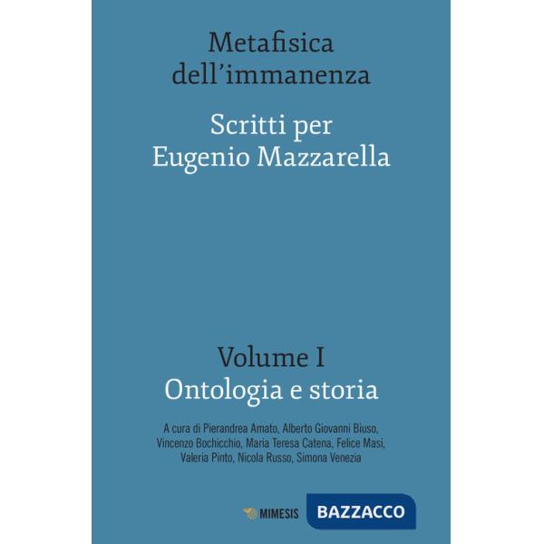 Metafisica dell'immanenza. Scritti per Eugenio Mazzarella. Vol. 1: Ontologia e storia
