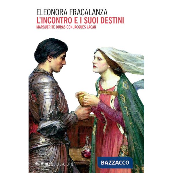 Incontro e i suoi destini. Marguerite Duras con Jacques Lacan (L')