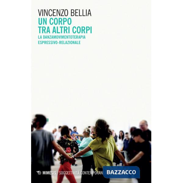 Corpo tra altri corpi. La danzamovimentoterapia espressivo-relazionale (Un)