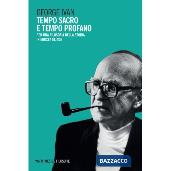 Tempo sacro e tempo profano. Per una filosofia della storia in Mircea Eliade