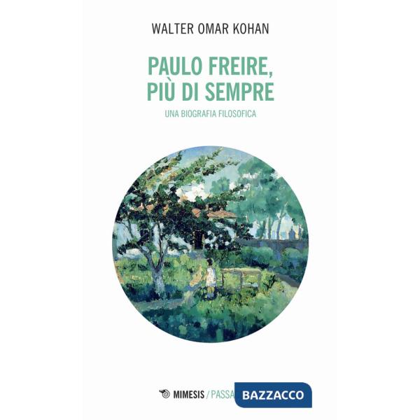 Paulo Freire, più che sempre. Una biografia filosofica