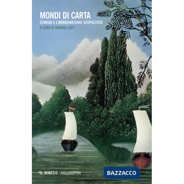 Mondi di carta. Conrad e l'immaginazione geopolitica