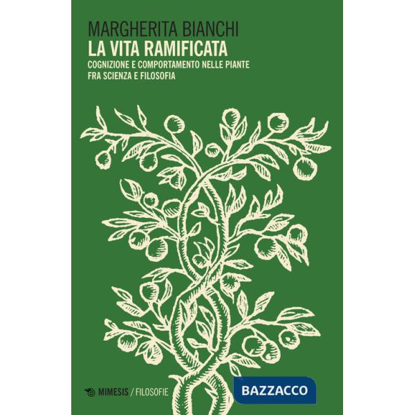 Vita ramificata. Cognizione e comportamento nelle piante fra scienza e filosofia (La)