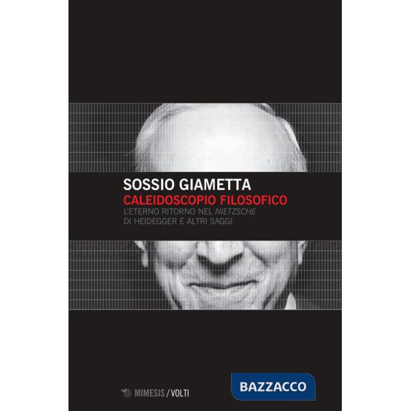 Caleidoscopio filosofico. L'eterno ritorno nel «Nietzsche» di Heidegger e altri saggi