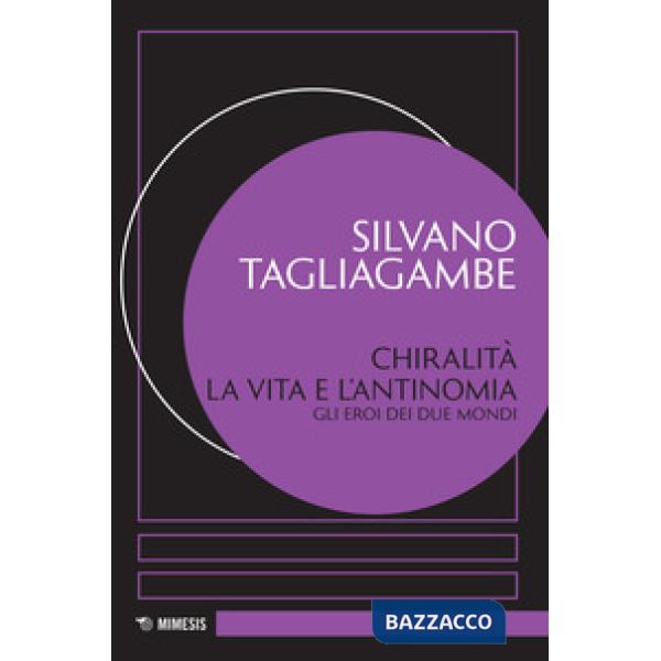 Chiralità: la vita e l'antinomia. Gli eroi dei due mondi