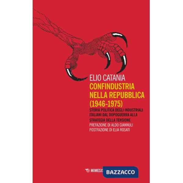 Confindustria nella Repubblica (1946-1975). Storia politica degli industriali italiani dal dopoguerra alla strategia della tensi