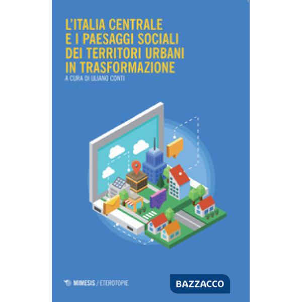Italia centrale e i paesaggi sociali dei territori urbani in trasformazione (L')