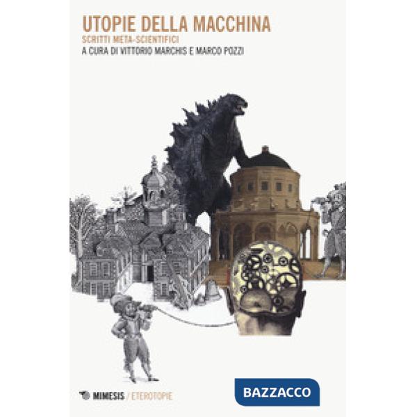 Utopie della macchina. Scritti meta-scientifici