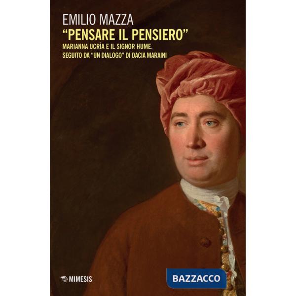 «Pensare il pensiero». Marianna Ucrìa e il signor Hume. Seguito da «un dialogo» di Dacia Maraini